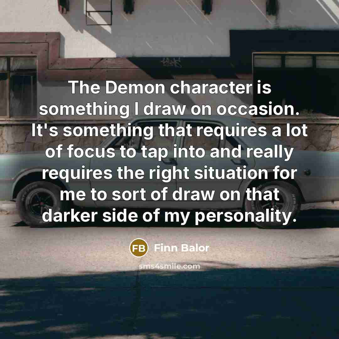 “The Demon character is something I draw on occasion. It's…” quote by Finn Balor