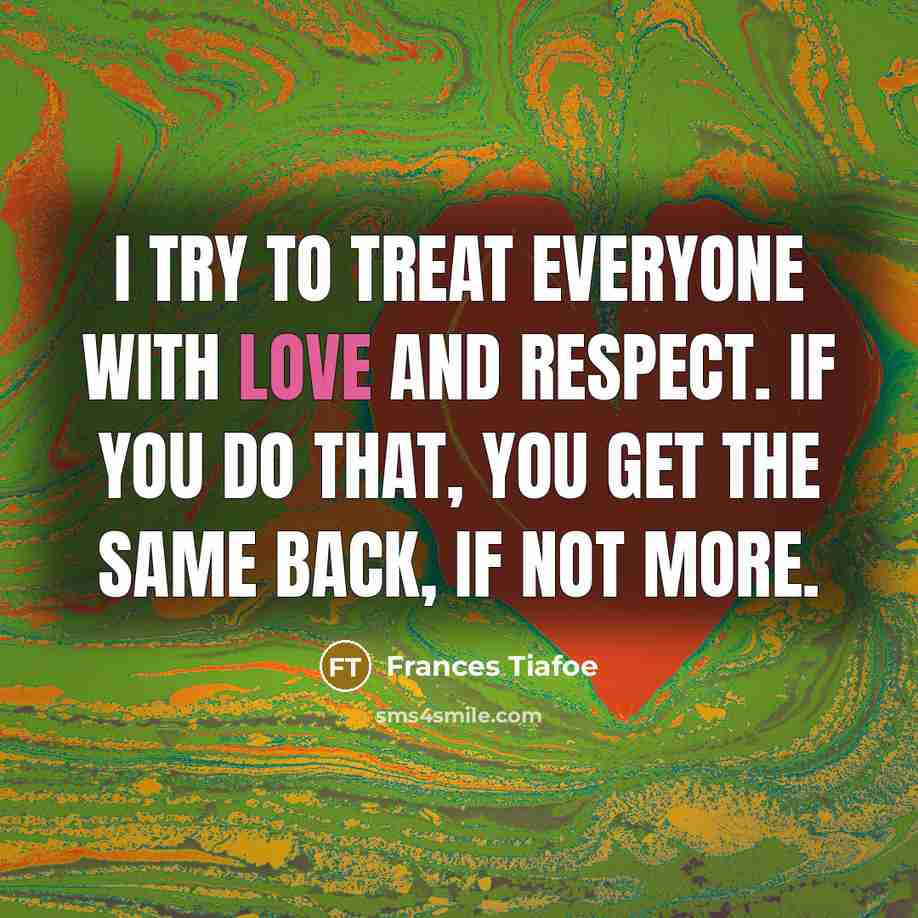 “I try to treat everyone with love and respect. If…” quote by Frances Tiafoe