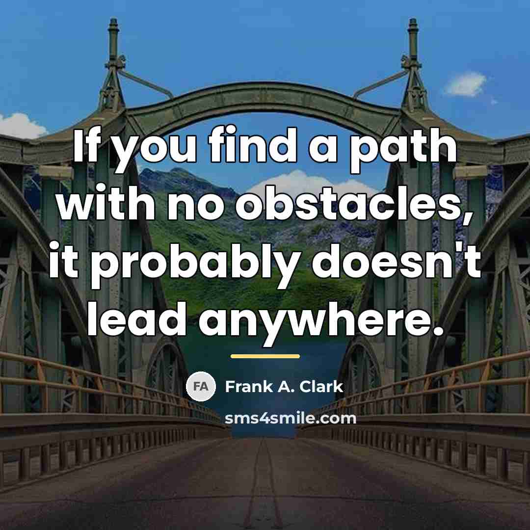 “If you find a path with no obstacles, it probably…” quote by Frank A. Clark
