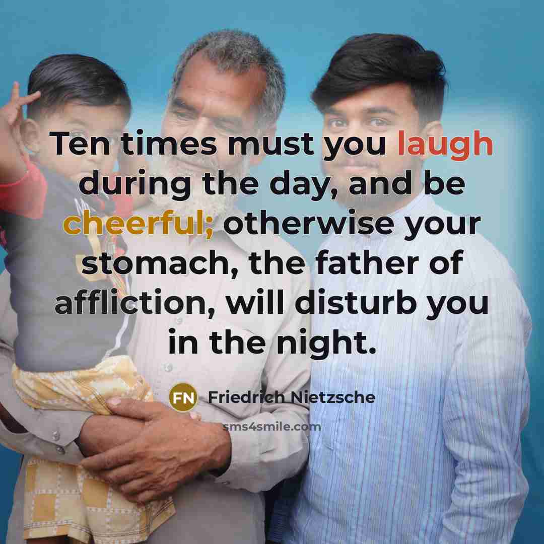“Ten times must you laugh during the day, and be…” quote by Friedrich Nietzsche