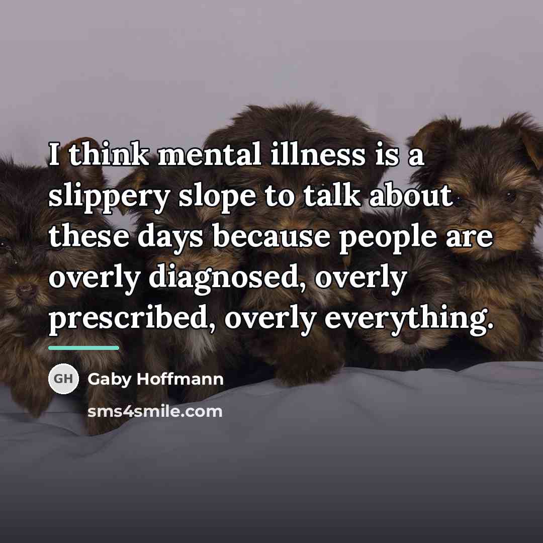 “I think mental illness is a slippery slope to talk…” quote by Gaby Hoffmann
