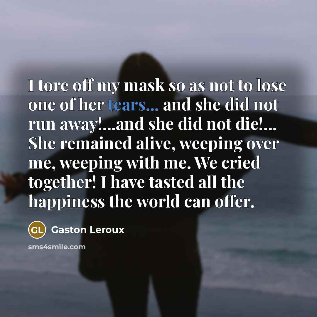 “I tore off my mask so as not to lose…” quote by Gaston Leroux
