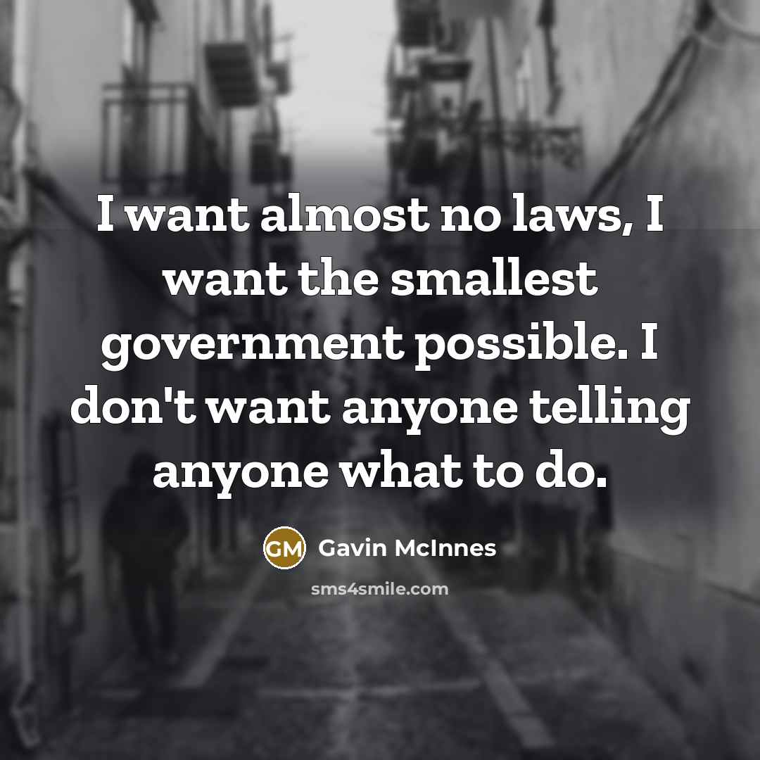 “I want almost no laws, I want the smallest government…” quote by Gavin McInnes