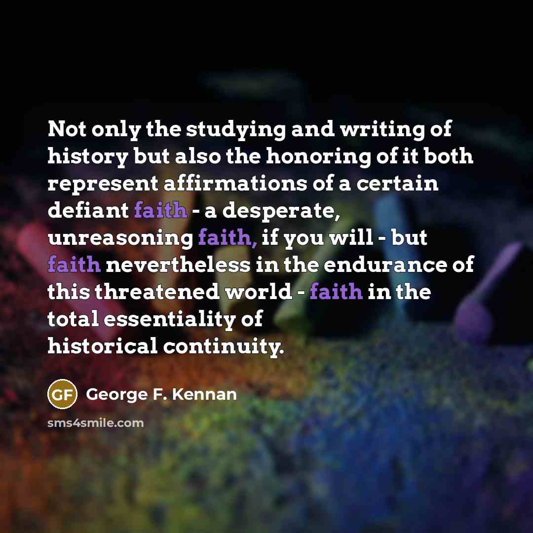 “Not only the studying and writing of history but also…” quote by George F. Kennan