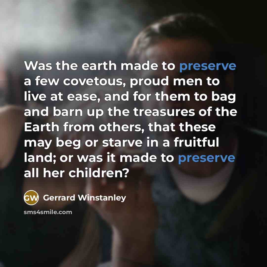 “Was the earth made to preserve a few covetous, proud…” quote by Gerrard Winstanley