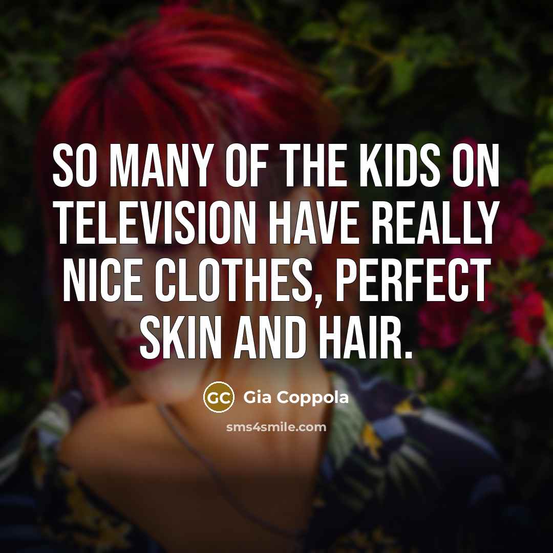 “So many of the kids on television have really nice…” quote by Gia Coppola