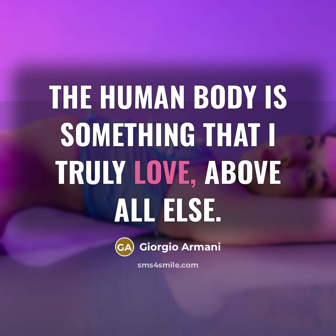 “The human body is something that I truly love, above…” quote by Giorgio Armani