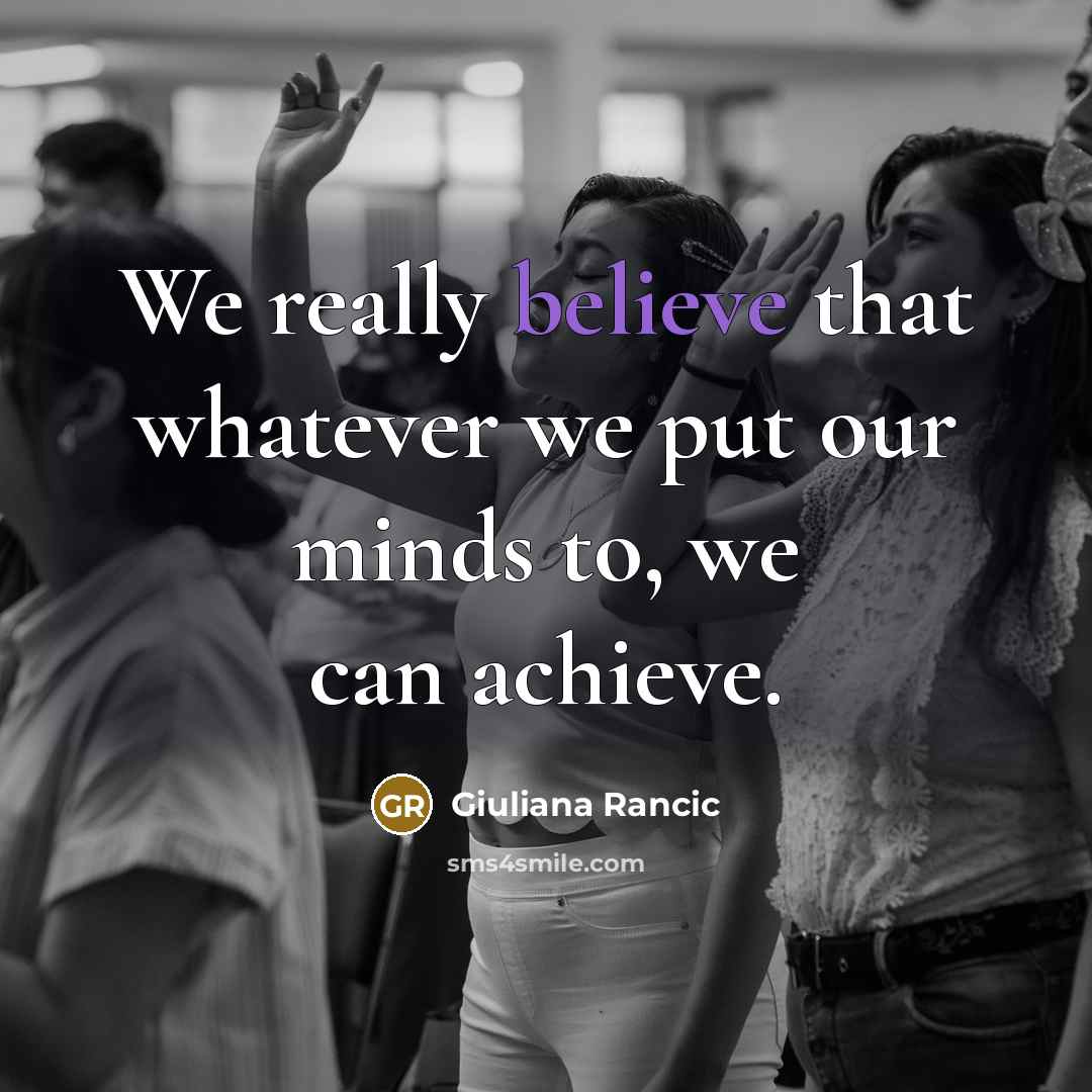 “We really believe that whatever we put our minds to,…” quote by Giuliana Rancic