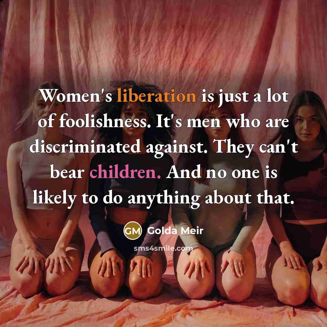 “Women's liberation is just a lot of foolishness. It's men…” quote by Golda Meir