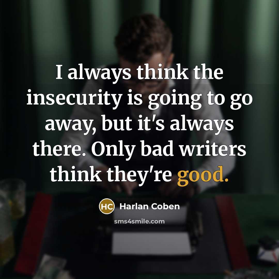 “I always think the insecurity is going to go away,…” quote by Harlan Coben