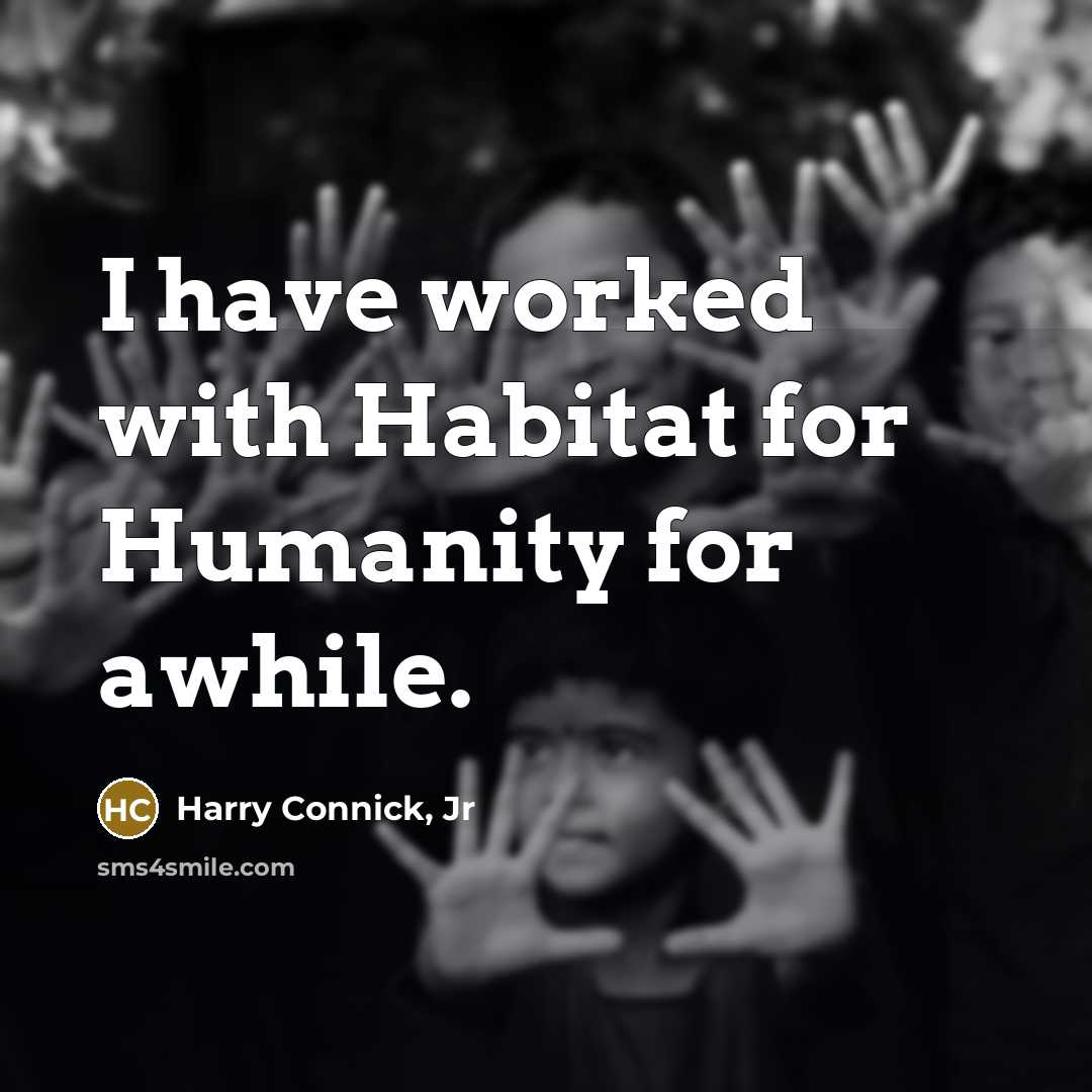 “I have worked with Habitat for Humanity for awhile.…” quote by Harry Connick, Jr