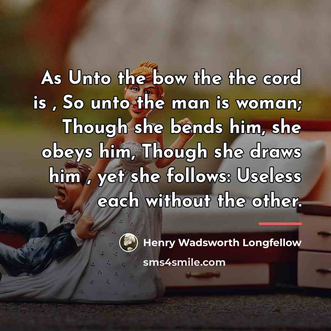 “As Unto the bow the the cord is , So…” quote by Henry Wadsworth Longfellow