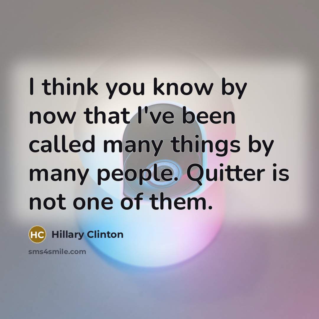“I think you know by now that I've been called…” quote by Hillary Clinton