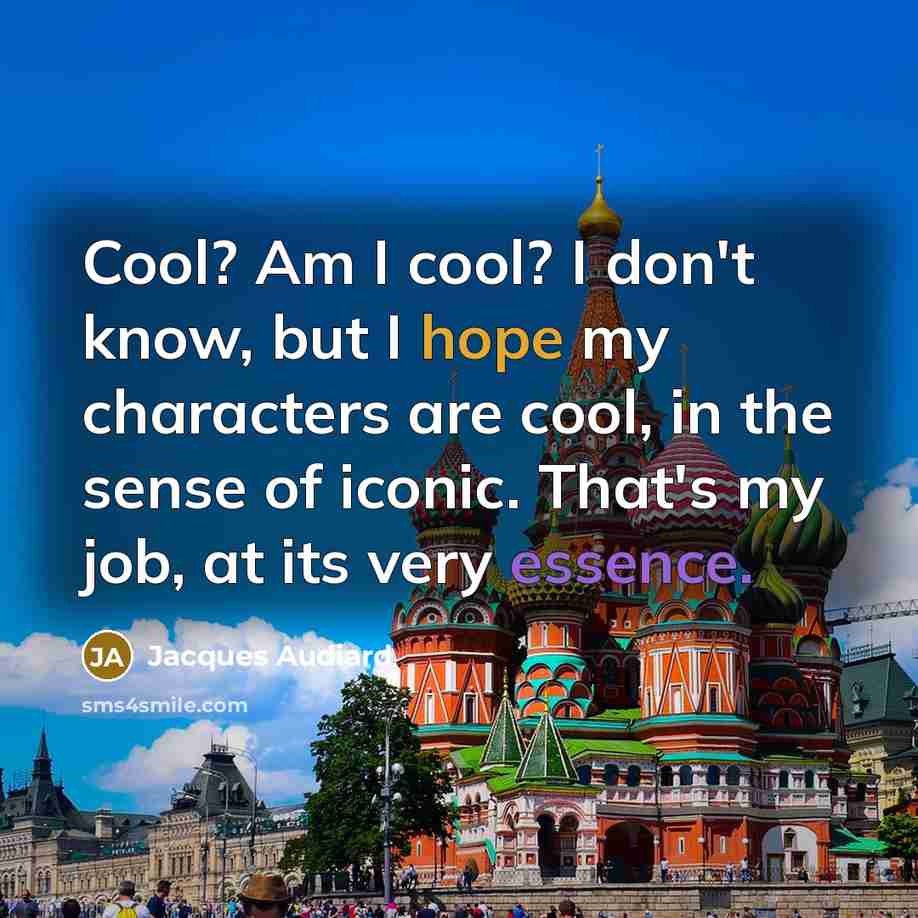 “Cool? Am I cool? I don't know, but I hope…” quote by Jacques Audiard