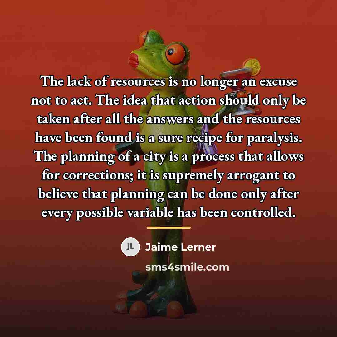 “The lack of resources is no longer an excuse not…” quote by Jaime Lerner
