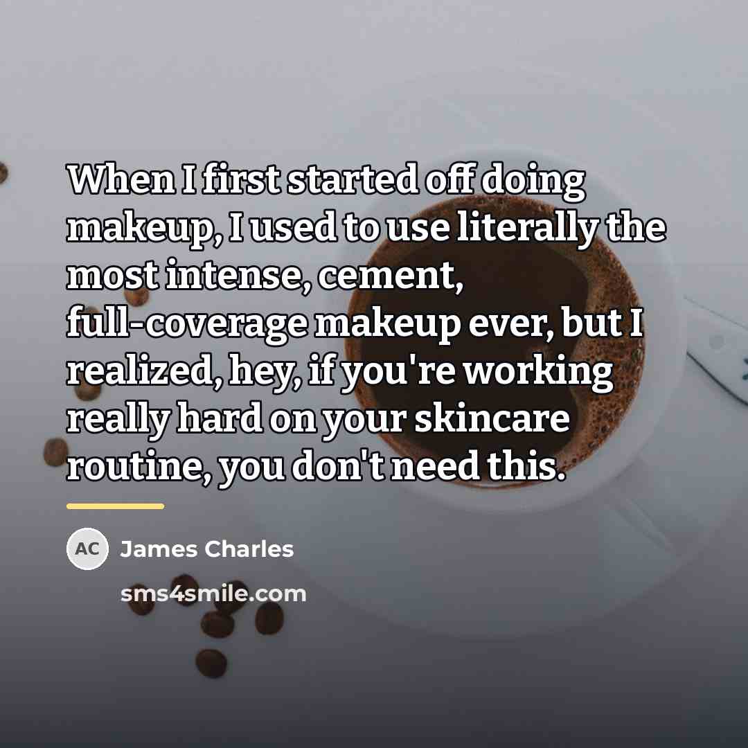 “When I first started off doing makeup, I used to…” quote by James Charles
