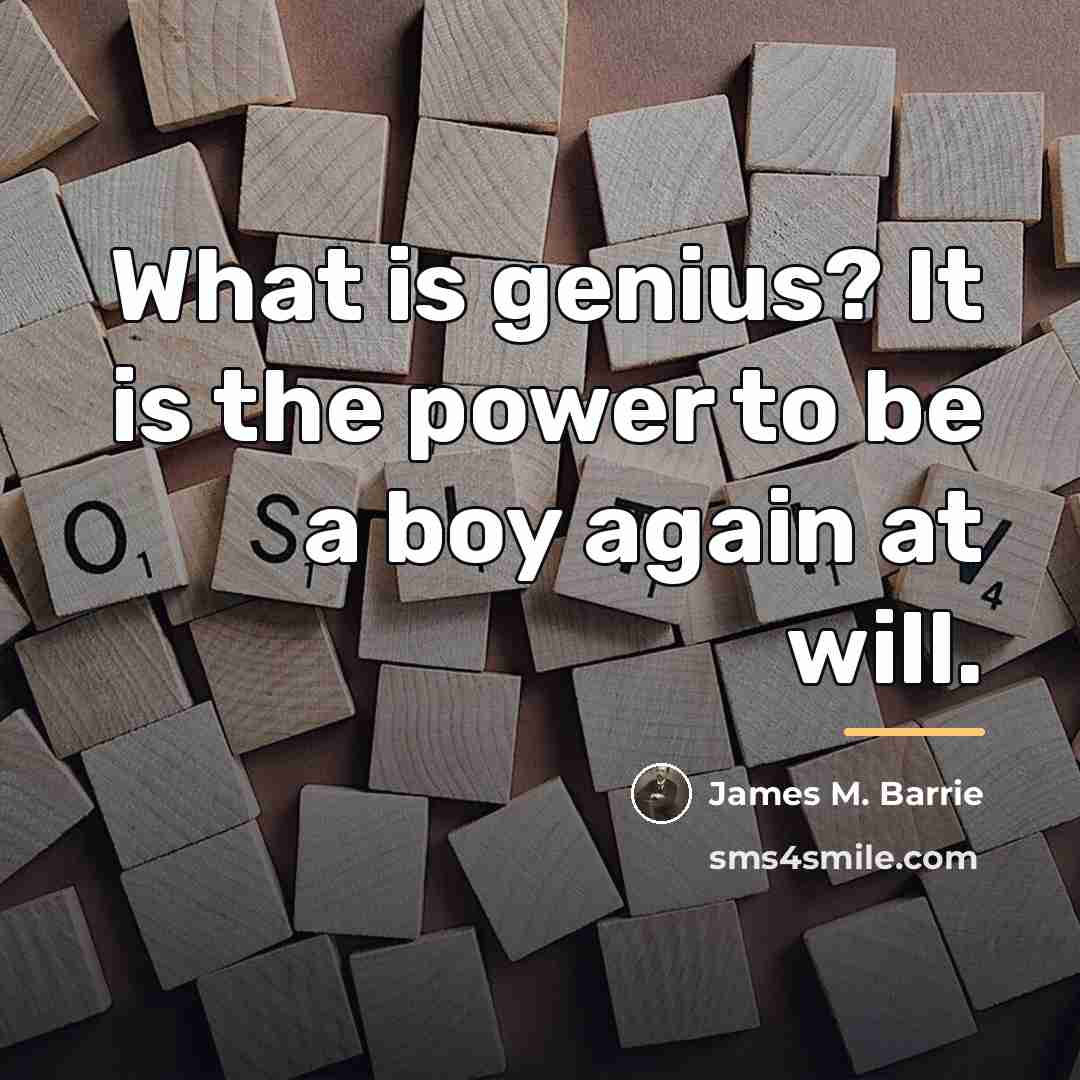 “What is genius? It is the power to be a…” quote by James M. Barrie