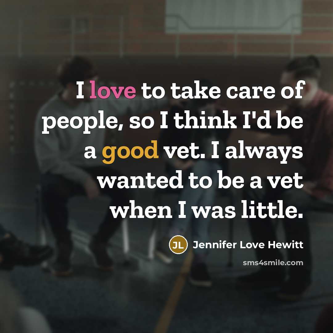 “I love to take care of people, so I think…” quote by Jennifer Love Hewitt