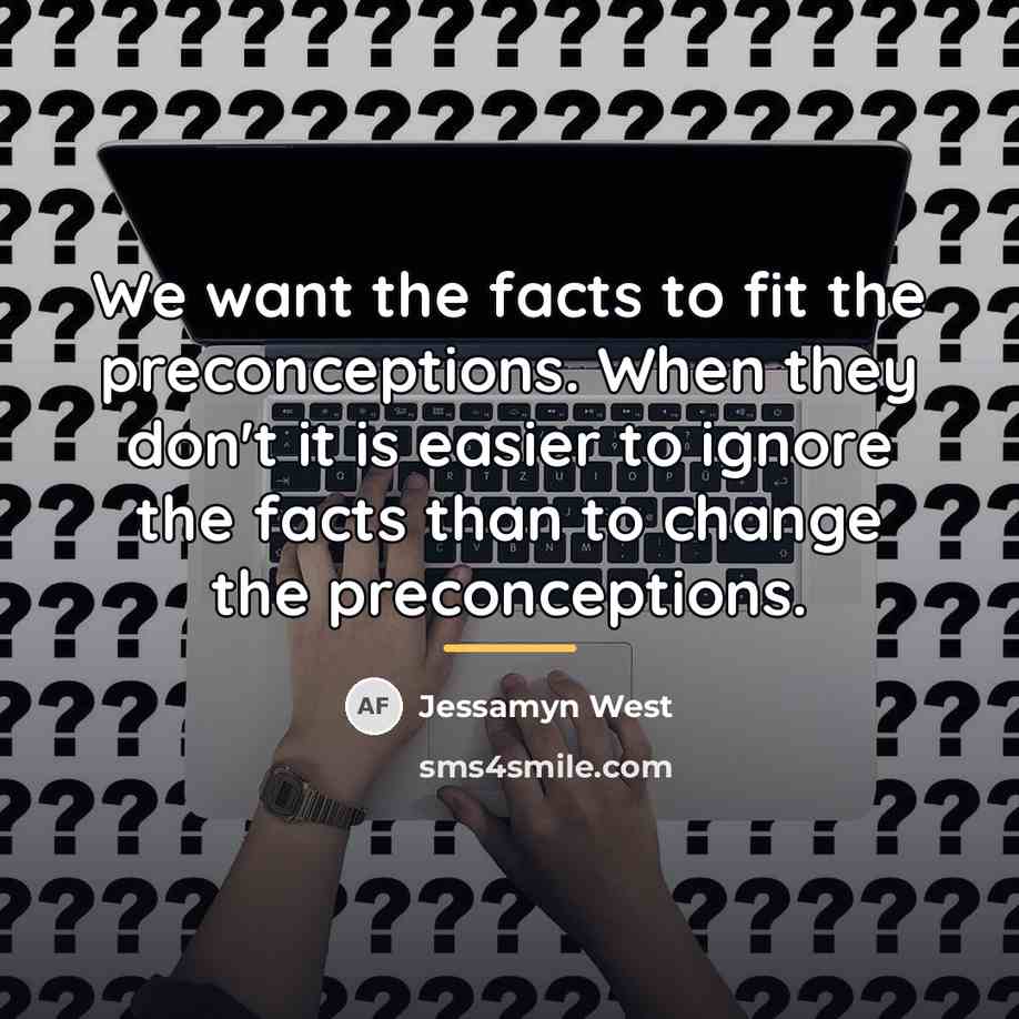 “We want the facts to fit the preconceptions. When they…” quote by Jessamyn West