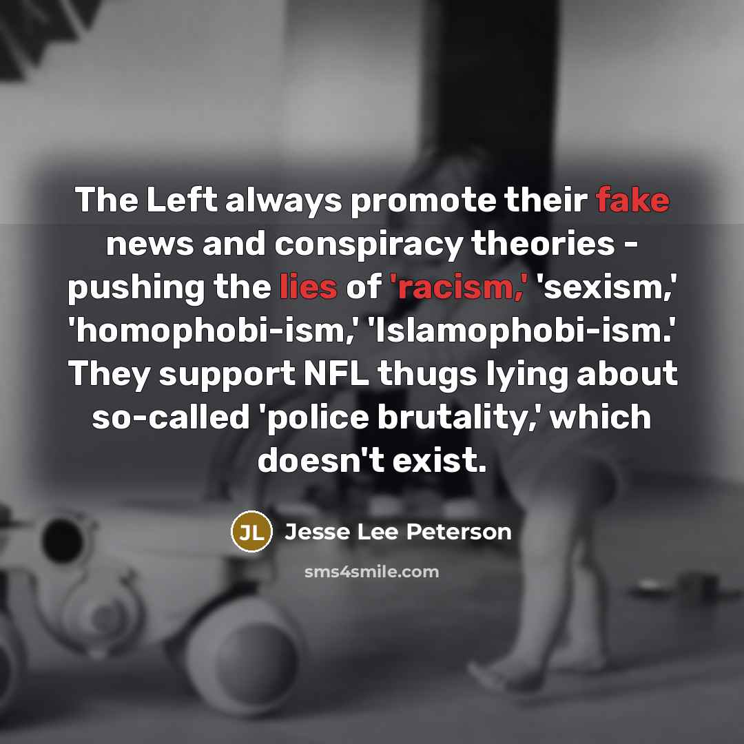 “The Left always promote their fake news and conspiracy theories…” quote by Jesse Lee Peterson