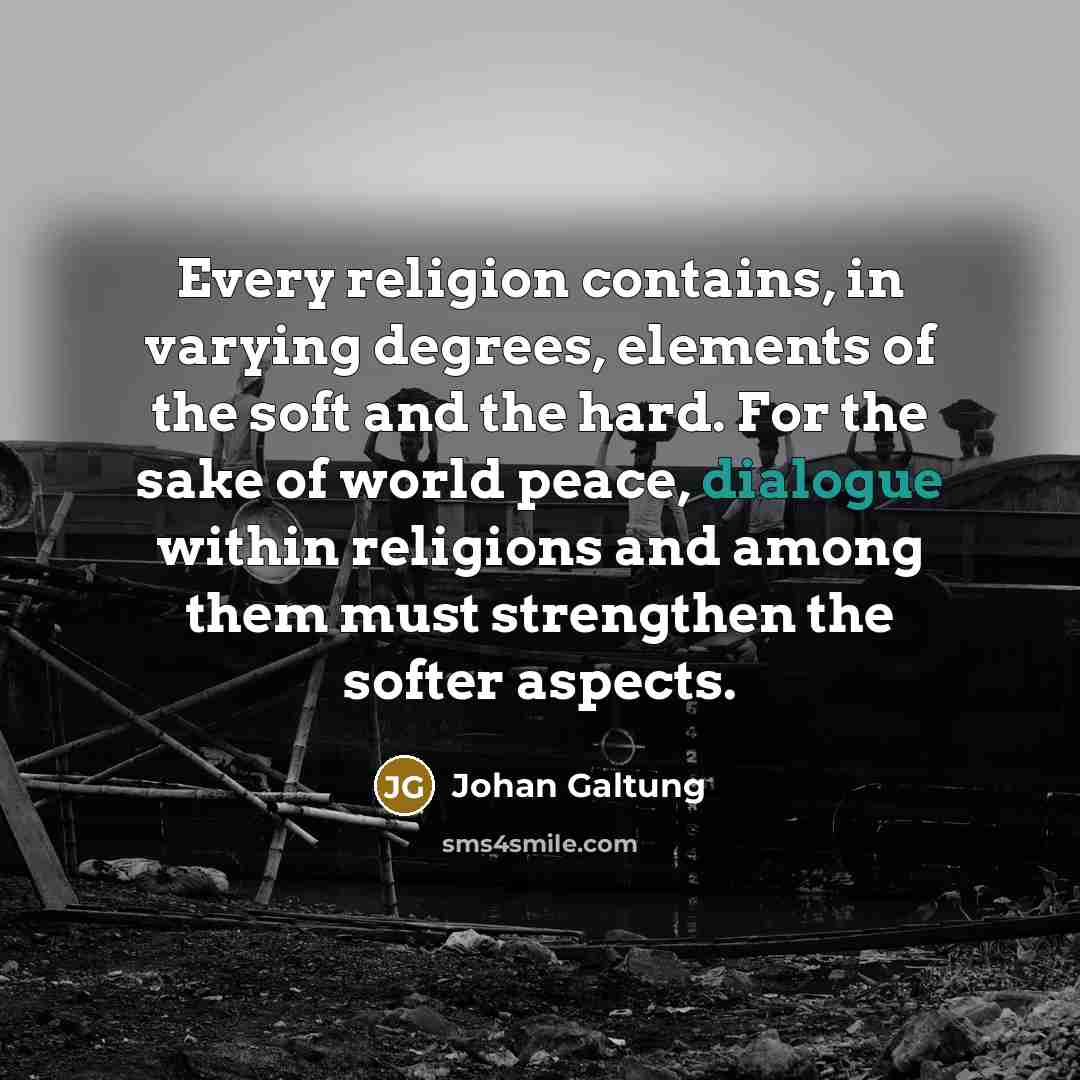 “Every religion contains, in varying degrees, elements of the soft…” quote by Johan Galtung