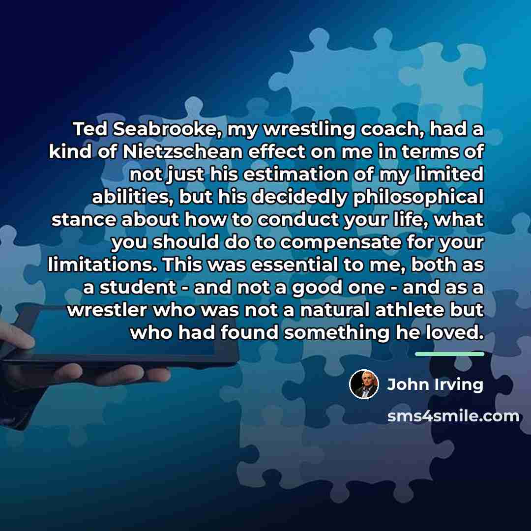 “Ted Seabrooke, my wrestling coach, had a kind of Nietzschean…” quote by John Irving