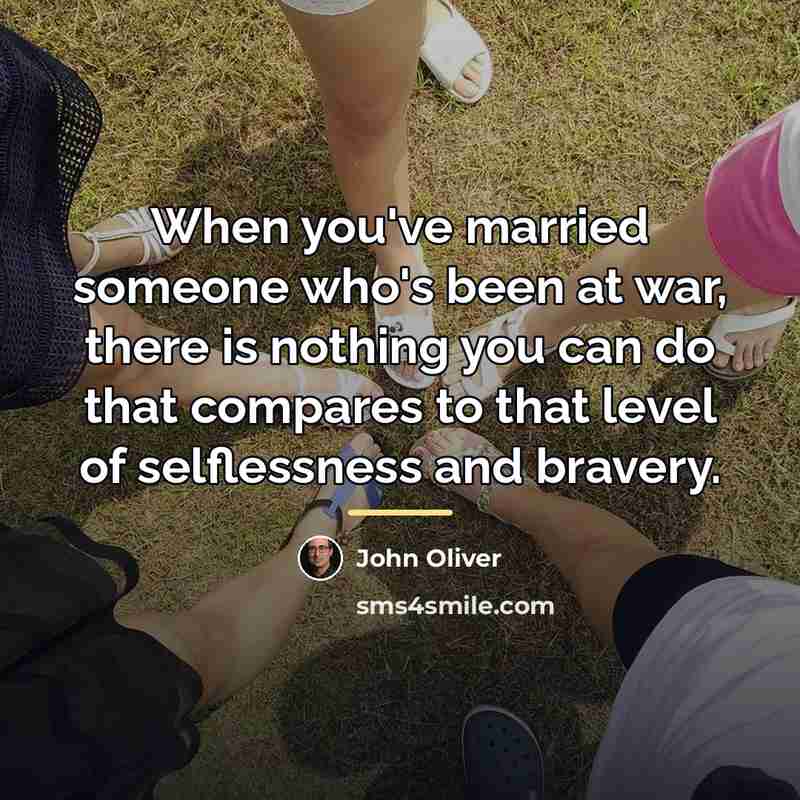“When you've married someone who's been at war, there is…” quote by John Oliver