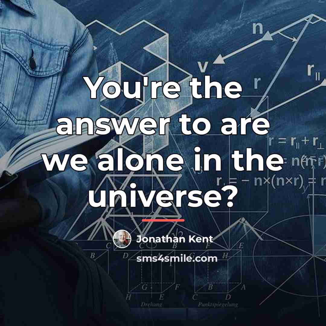 “You're the answer to are we alone in the universe?…” quote by Jonathan Kent