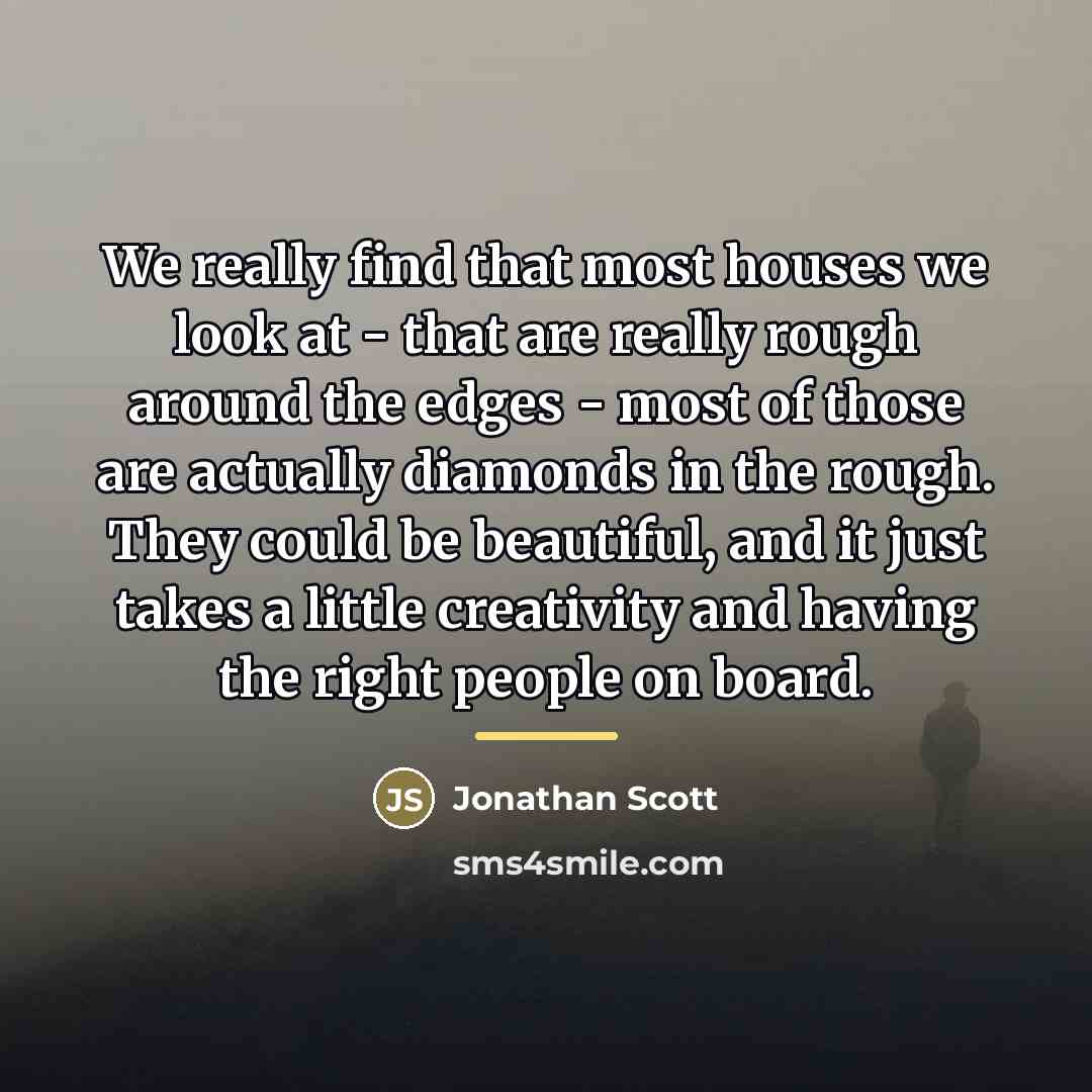 “We really find that most houses we look at -…” quote by Jonathan Scott