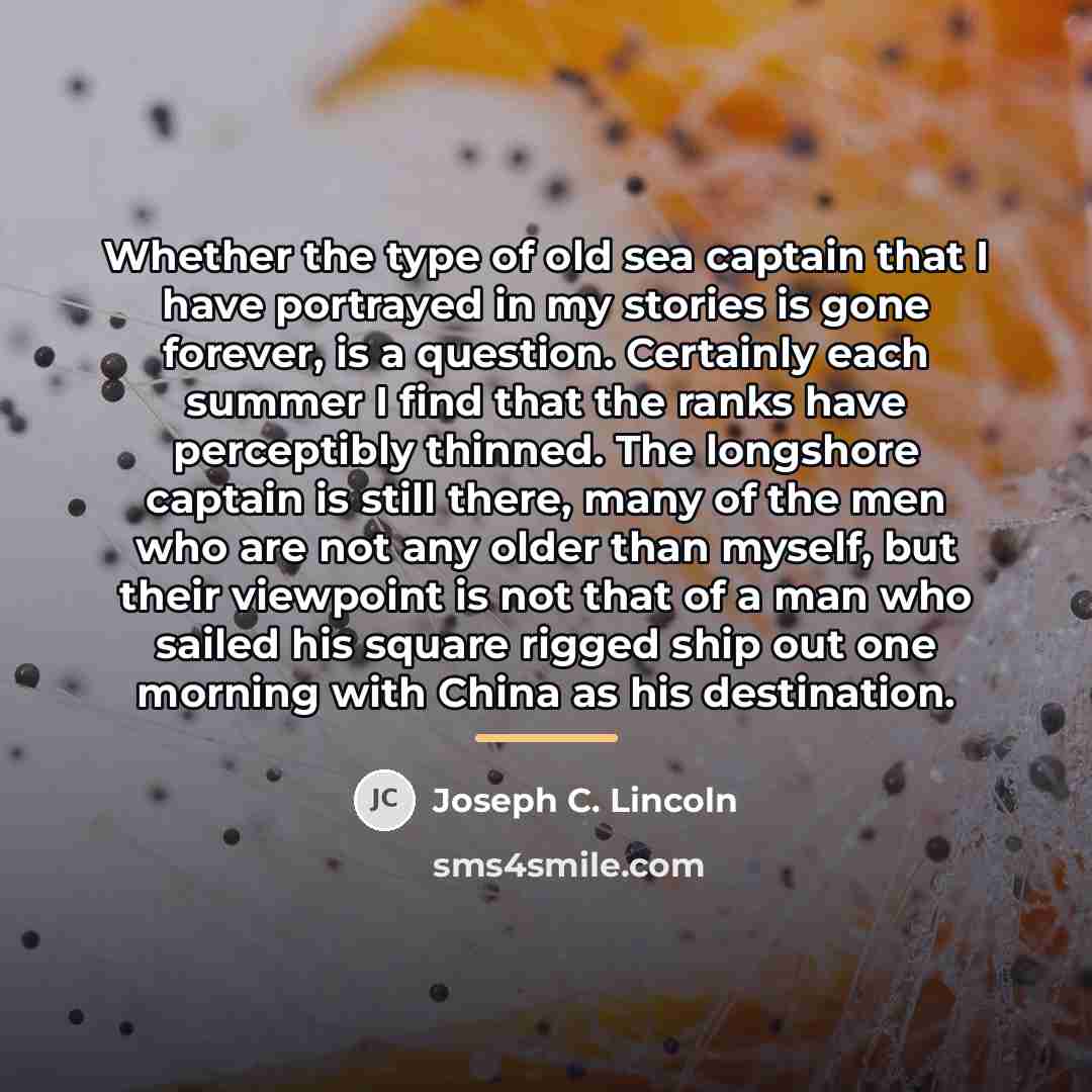 “Whether the type of old sea captain that I have…” quote by Joseph C. Lincoln