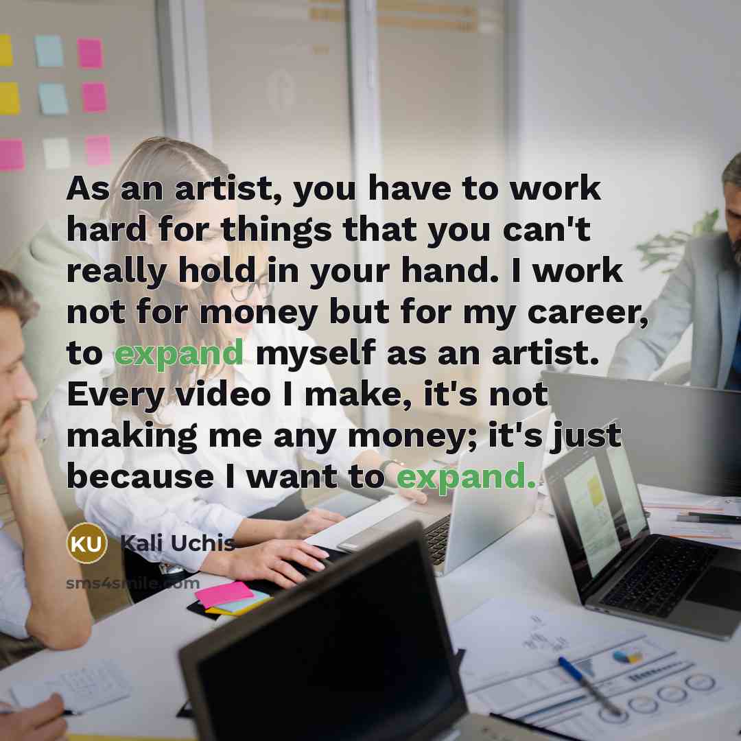 “As an artist, you have to work hard for things…” quote by Kali Uchis