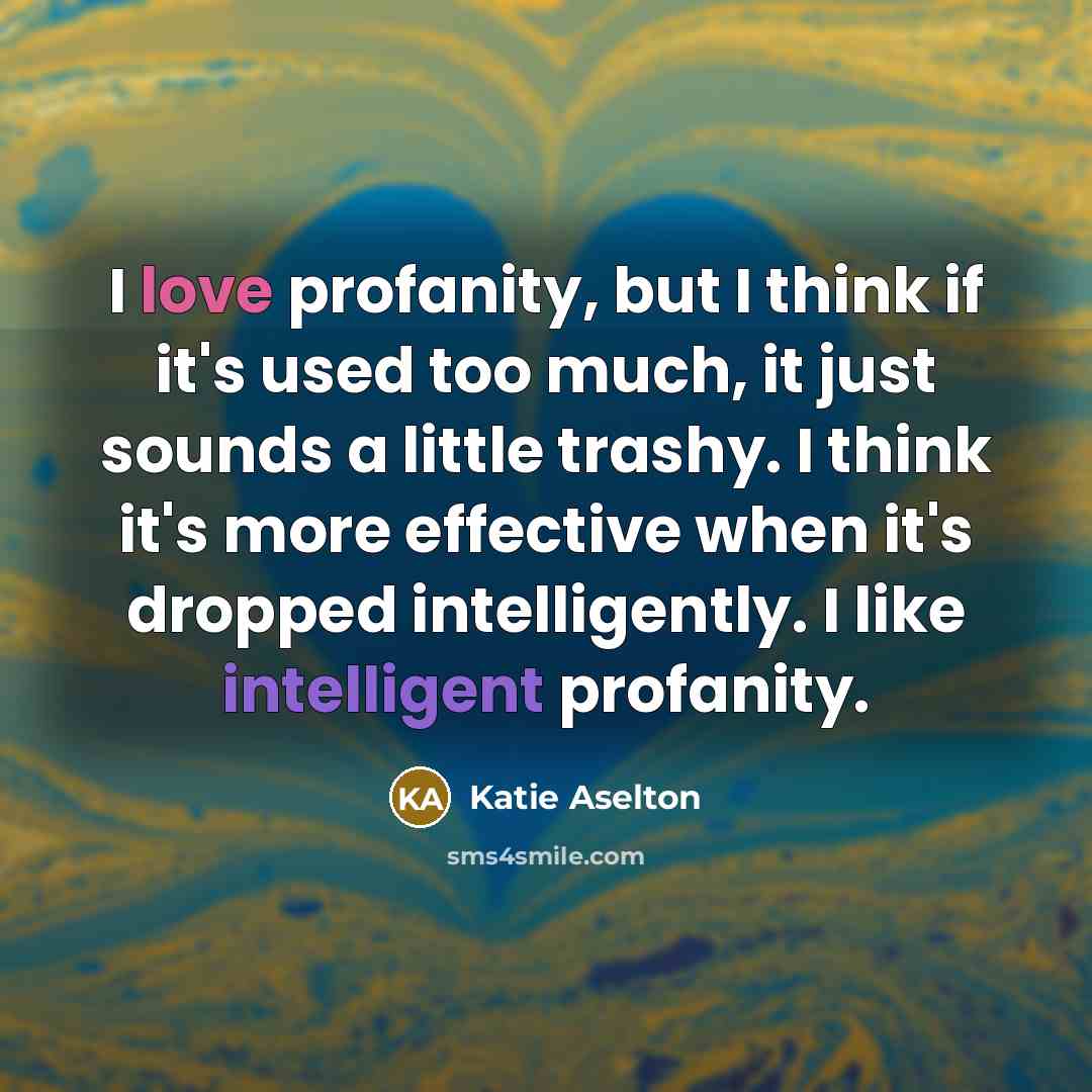 “I love profanity, but I think if it's used too…” quote by Katie Aselton