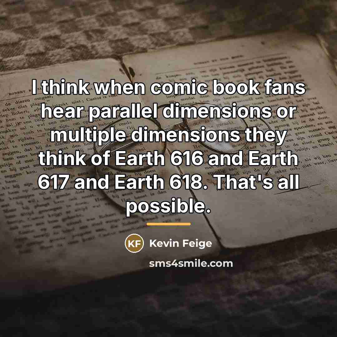 “I think when comic book fans hear parallel dimensions or…” quote by Kevin Feige