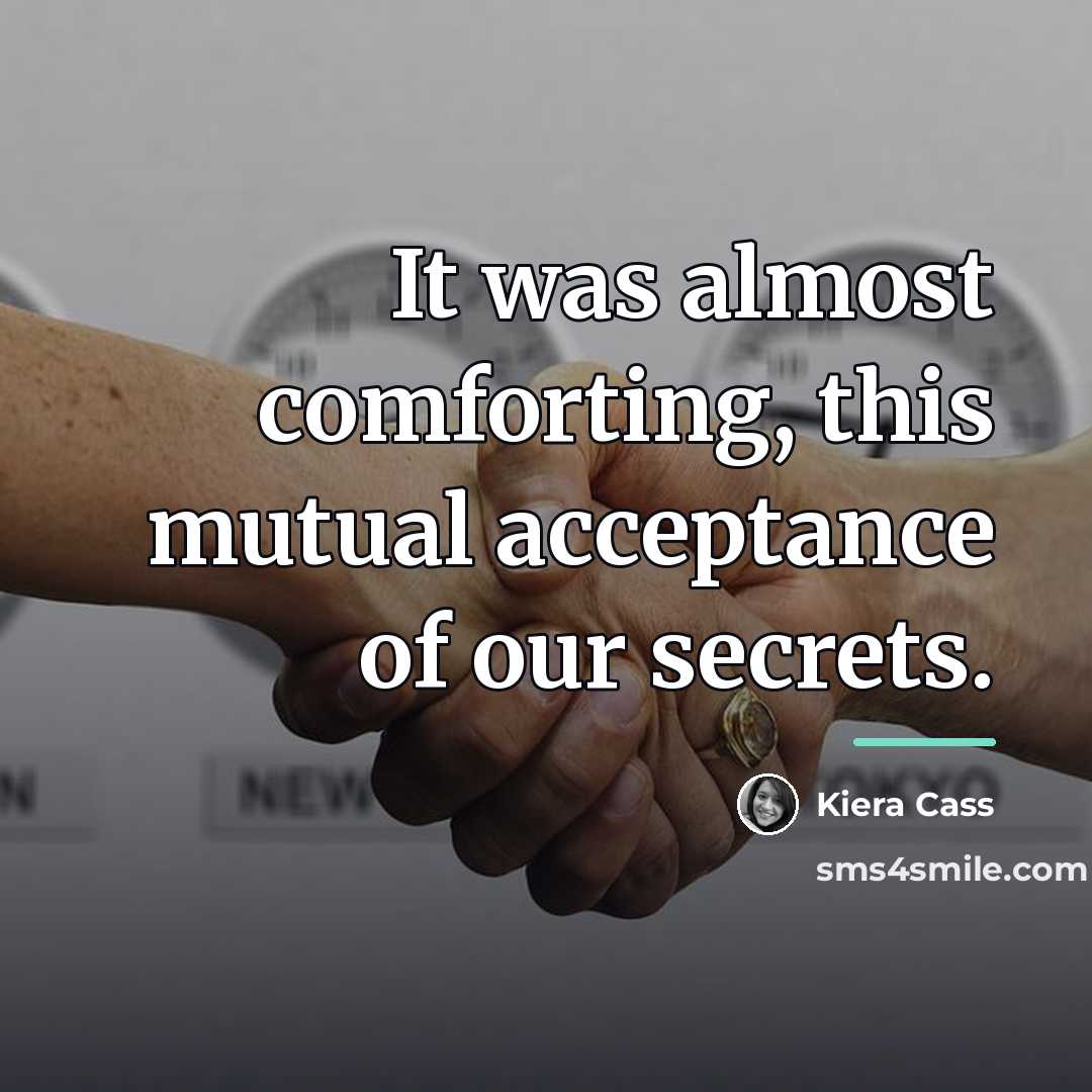“It was almost comforting, this mutual acceptance of our secrets.…” quote by Kiera Cass
