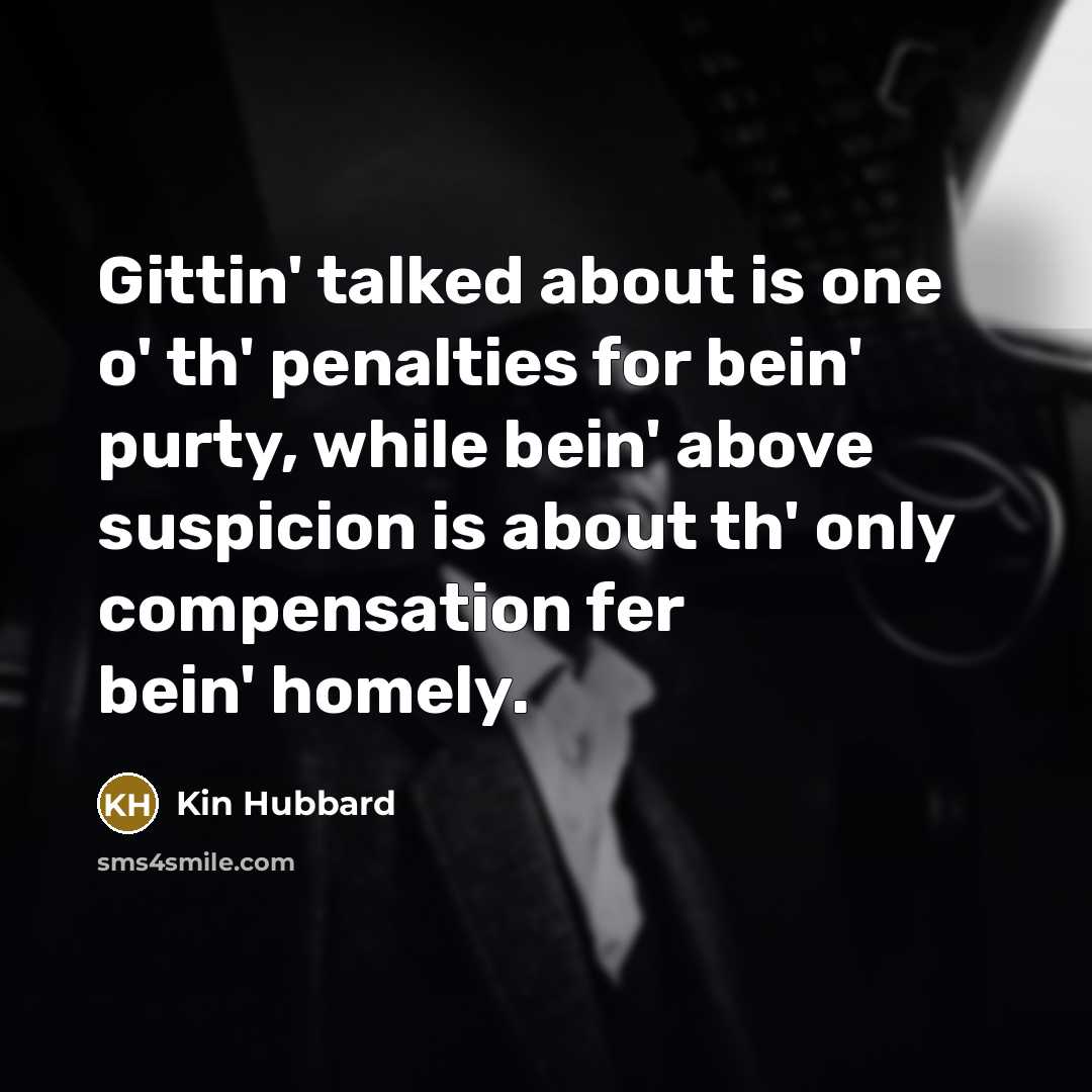 “Gittin' talked about is one o' th' penalties for bein'…” quote by Kin Hubbard