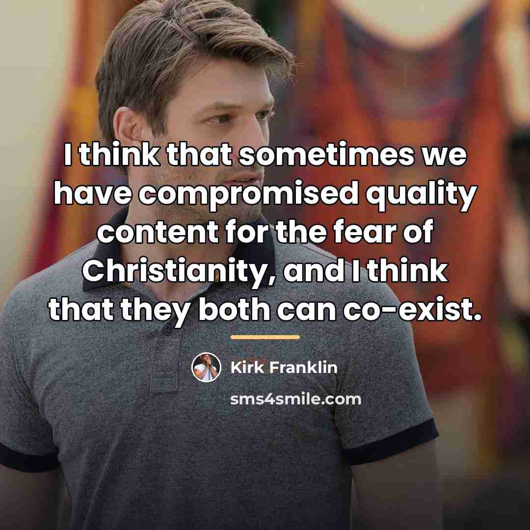 “I think that sometimes we have compromised quality content for…” quote by Kirk Franklin
