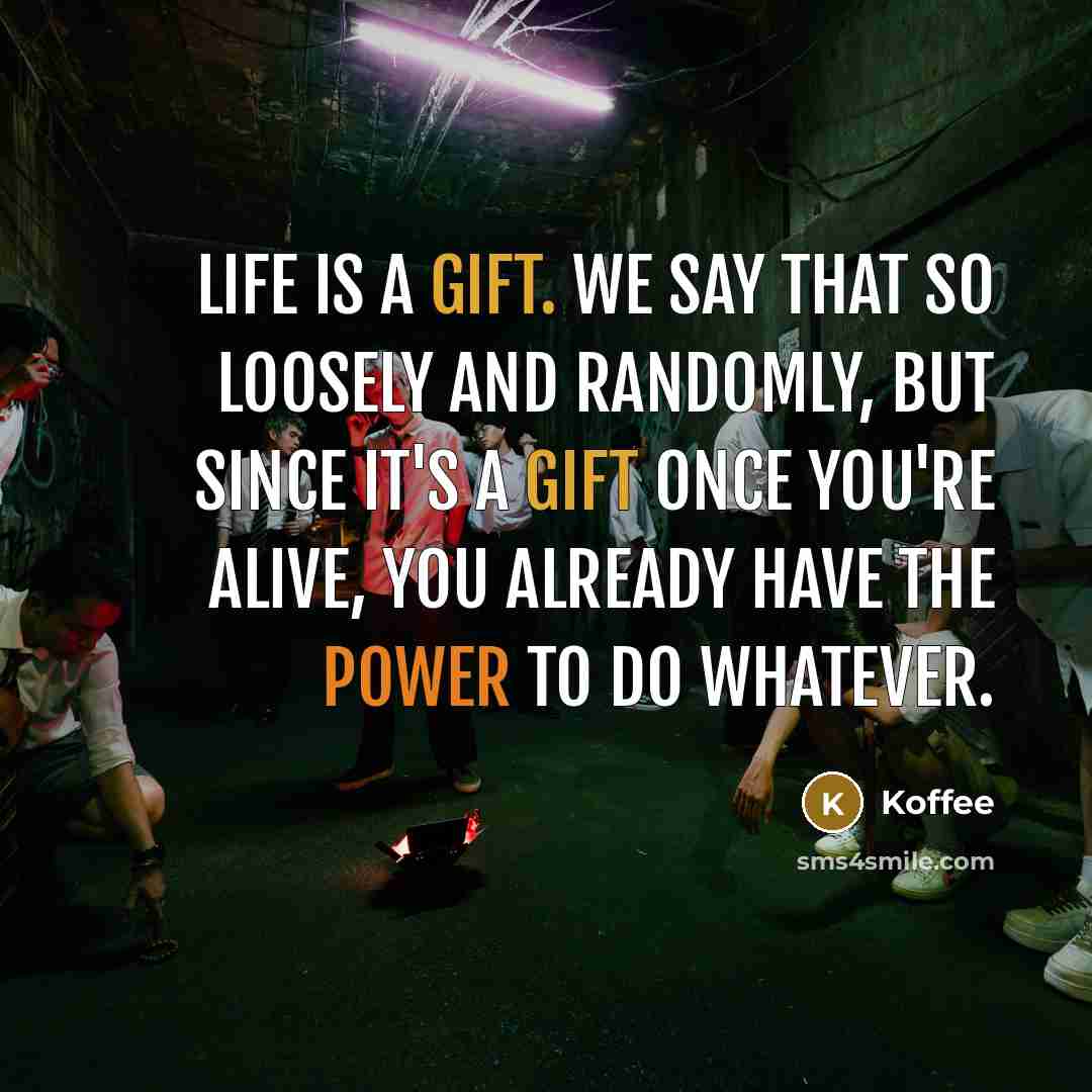 “Life is a gift. We say that so loosely and…” quote by Koffee