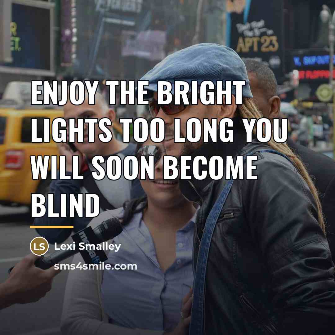 “Enjoy the bright lights too long you will soon become…” quote by Lexi Smalley