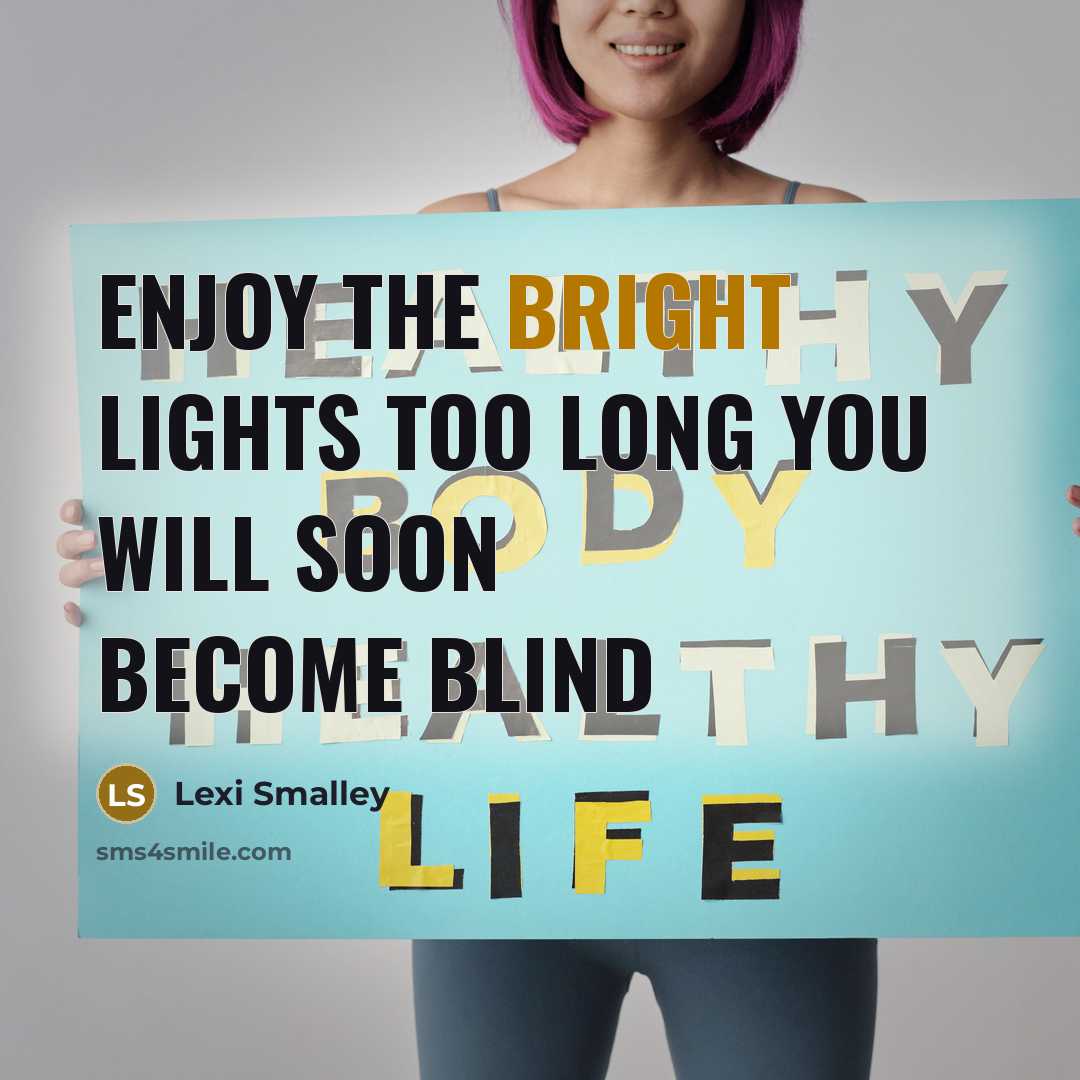 “Enjoy the bright lights too long you will soon become blind” quote by Lexi Smalley