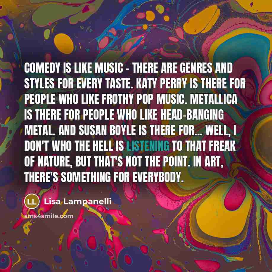 “Comedy is like music - there are genres and styles…” quote by Lisa Lampanelli