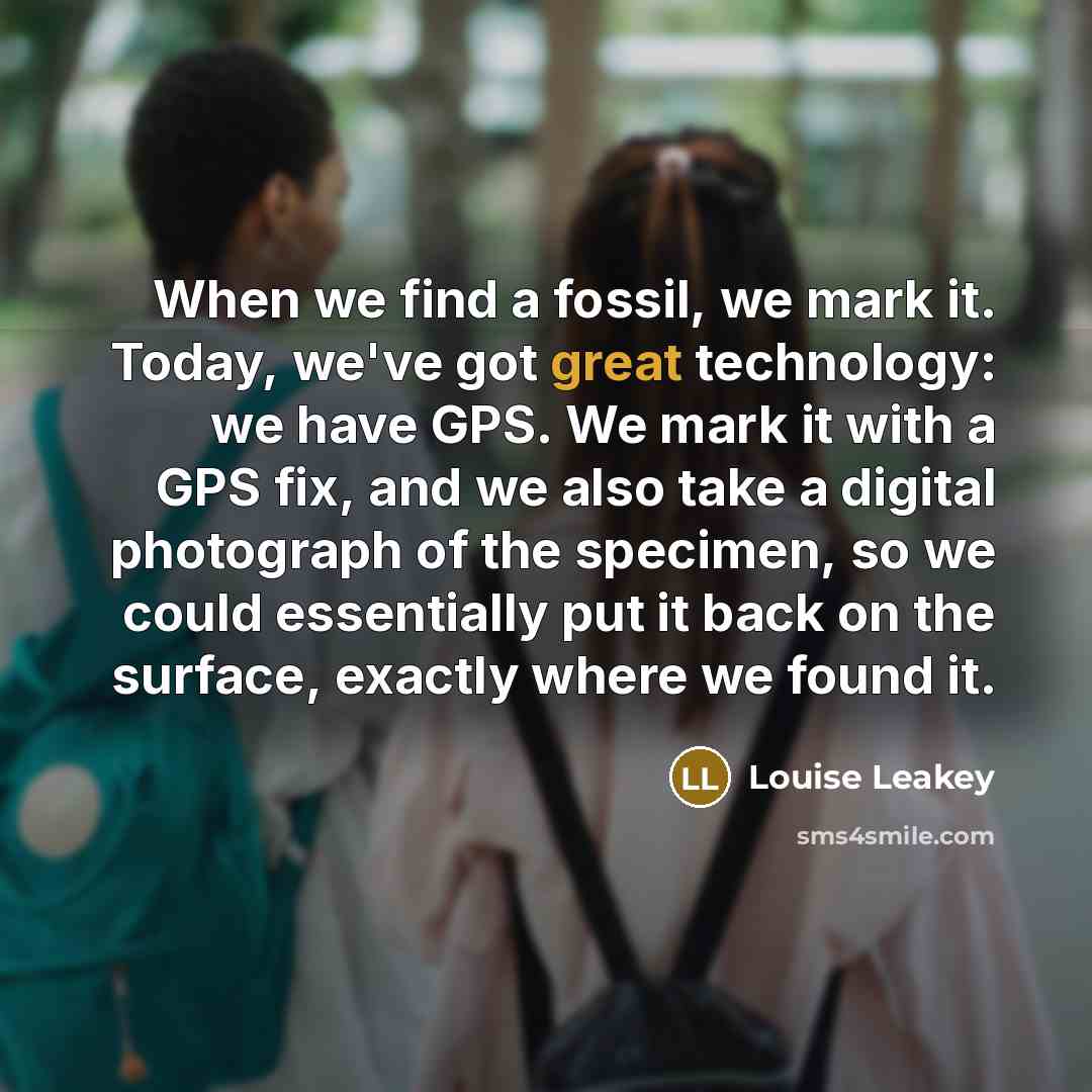“When we find a fossil, we mark it. Today, we've…” quote by Louise Leakey