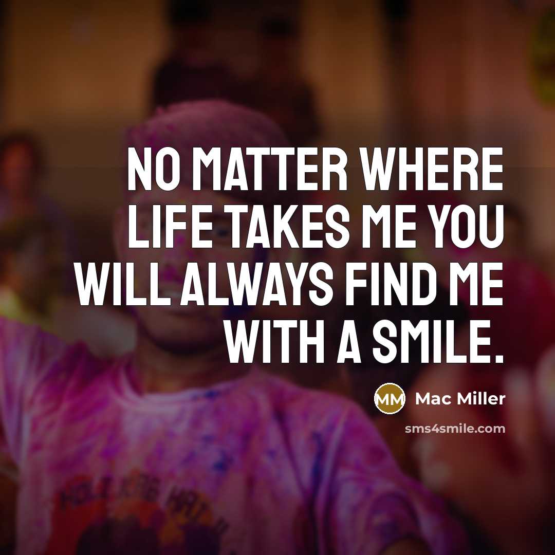 “No matter where life takes me you will always find…” quote by Mac Miller