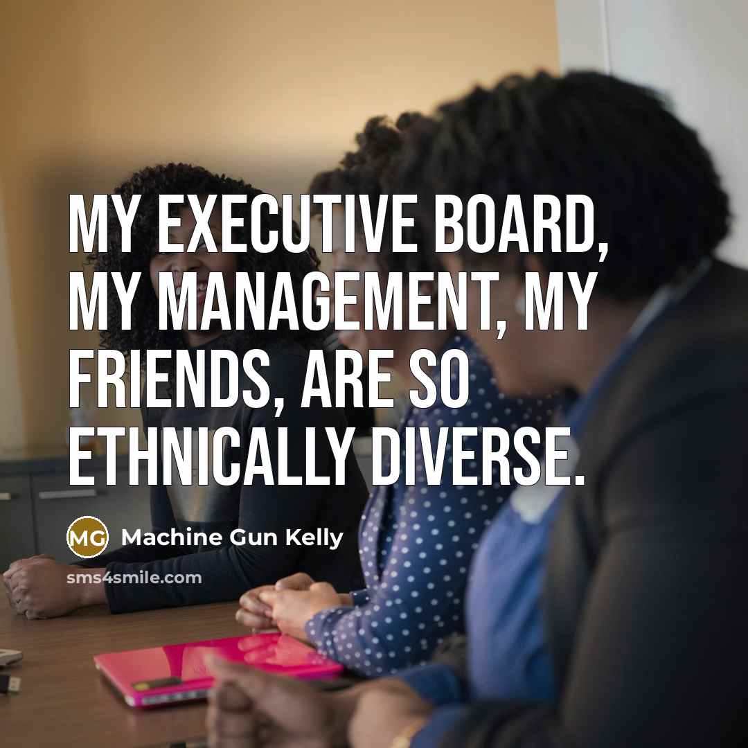 “My executive board, my management, my friends, are so ethnically…” quote by Machine Gun Kelly
