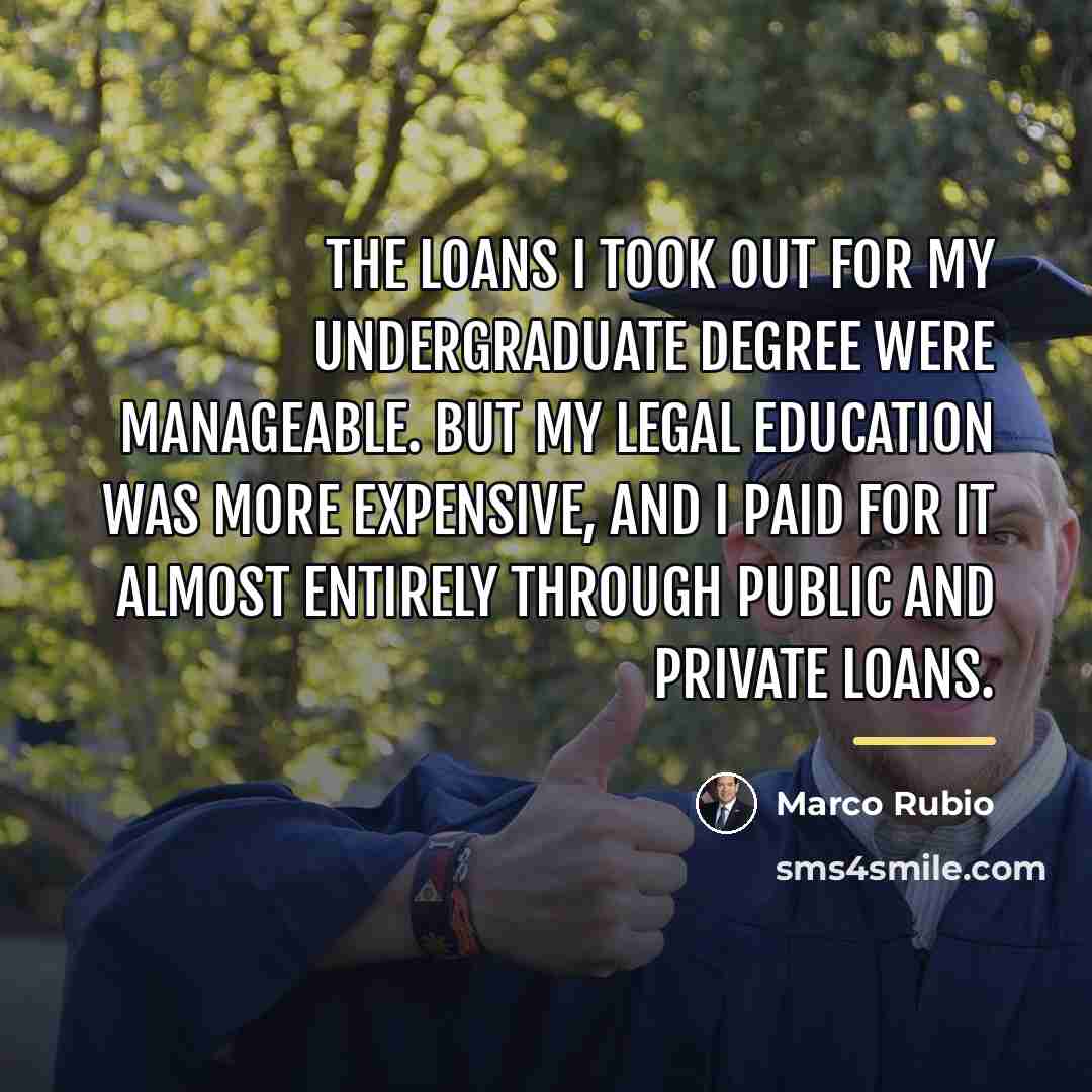 “The loans I took out for my undergraduate degree were…” quote by Marco Rubio