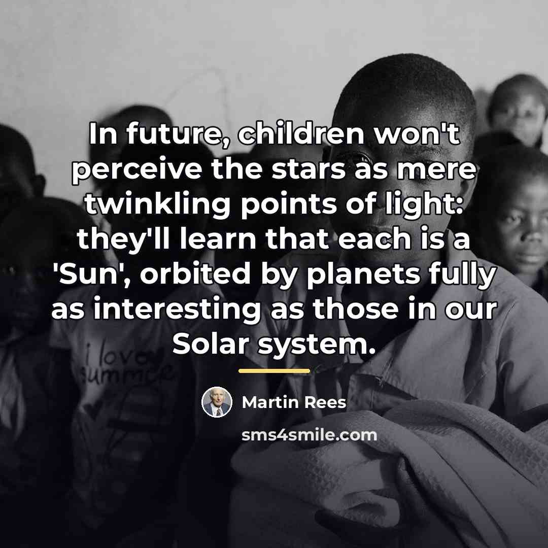 “In future, children won't perceive the stars as mere twinkling…” quote by Martin Rees