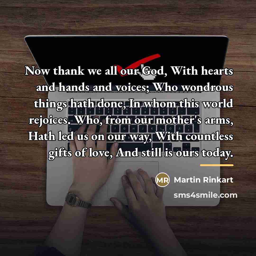 “Now thank we all our God, With hearts and hands…” quote by Martin Rinkart