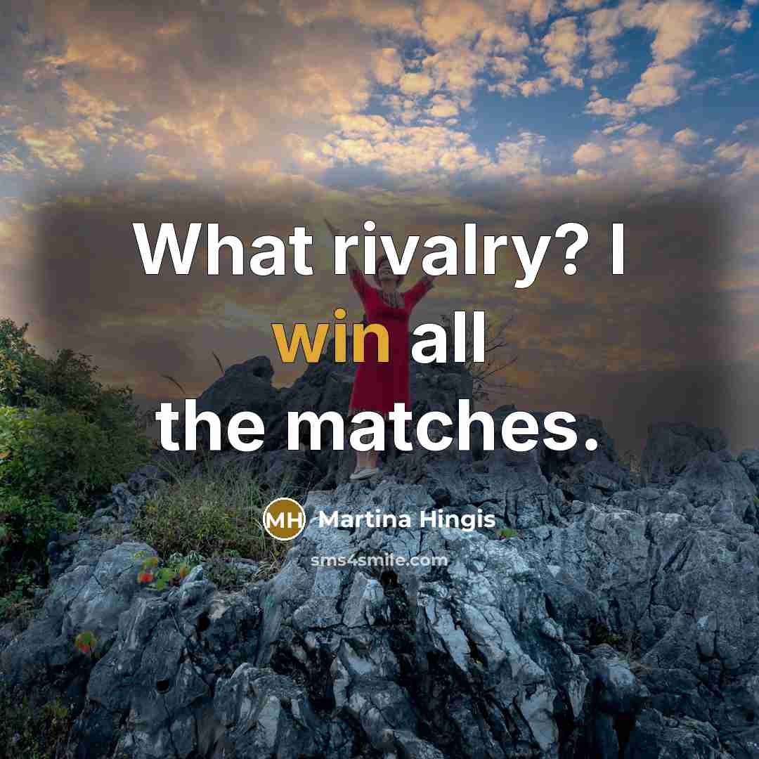 “What rivalry? I win all the matches.…” quote by Martina Hingis