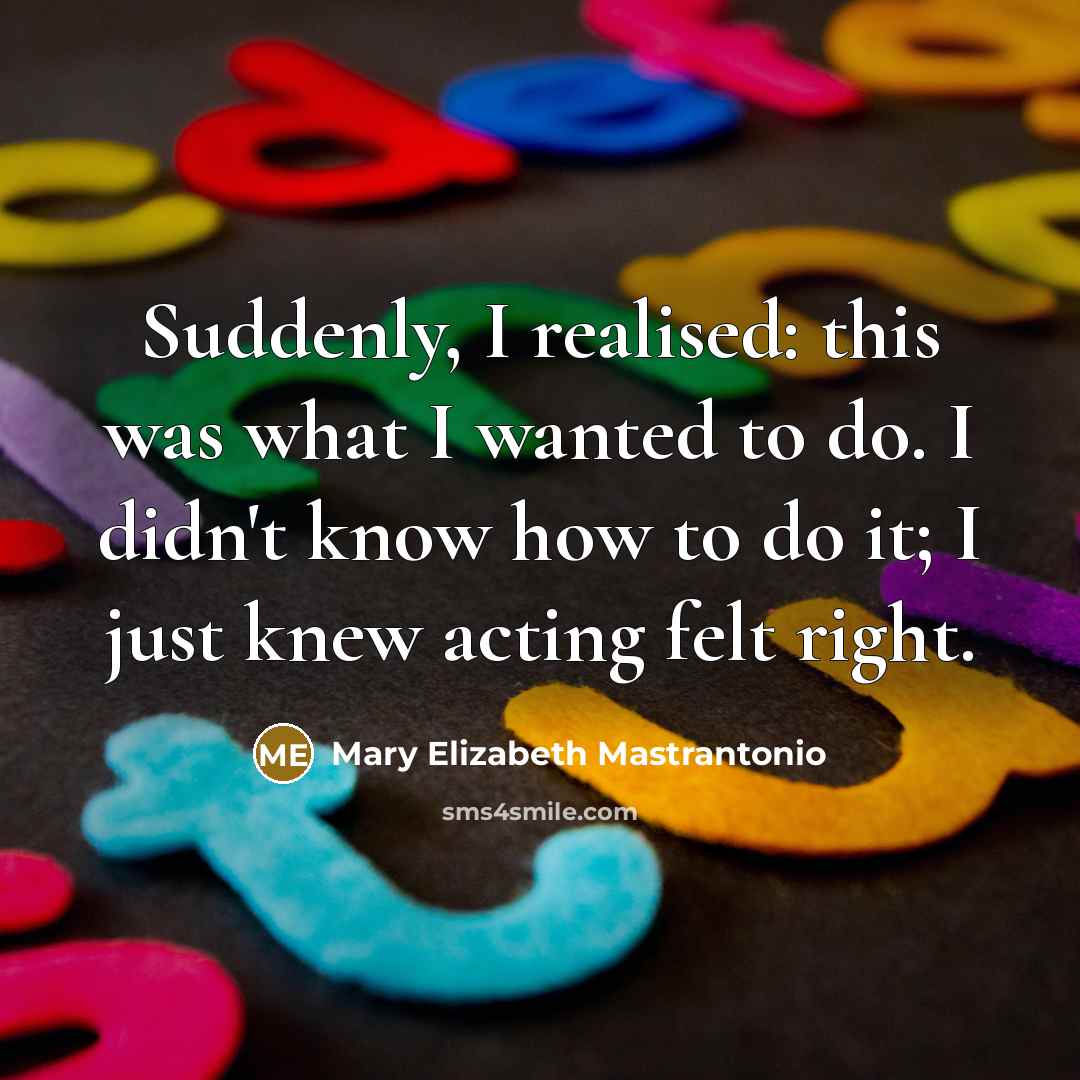 “Suddenly, I realised: this was what I wanted to do.…” quote by Mary Elizabeth Mastrantonio
