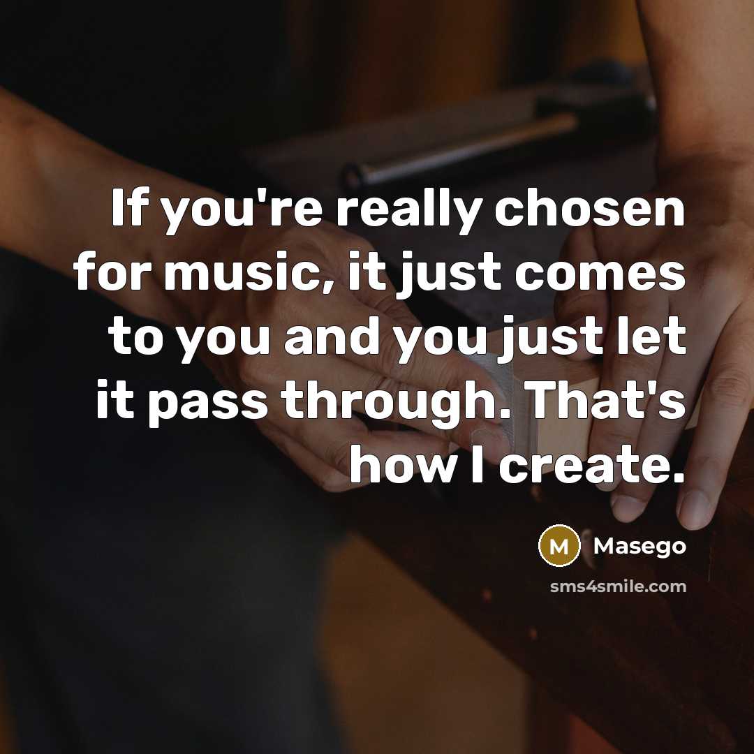 “If you're really chosen for music, it just comes to…” quote by Masego