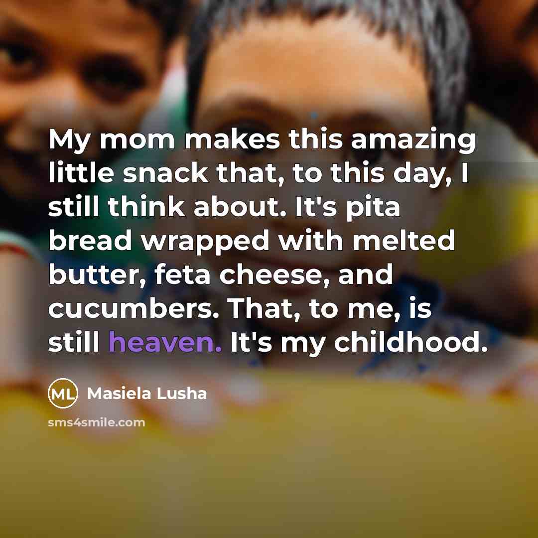“My mom makes this amazing little snack that, to this…” quote by Masiela Lusha